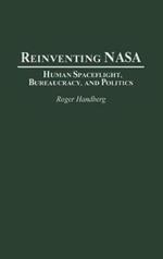 Reinventing NASA: Human Spaceflight, Bureaucracy, and Politics