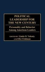 Political Leadership for the New Century: Personality and Behavior Among American Leaders