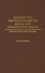 Running the Obstacle Course to Sexual and Reproductive Health: Lessons from Latin America