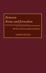 Between Rome and Jerusalem: 300 Years of Roman-Judaean Relations