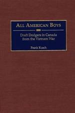 All American Boys: Draft Dodgers in Canada from the Vietnam War