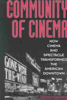 The Community of Cinema: How Cinema and Spectacle Transformed the American Downtown