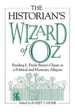 The Historian's Wizard of Oz: Reading L. Frank Baum's Classic as a Political and Monetary Allegory