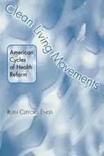 Clean Living Movements: American Cycles of Health Reform