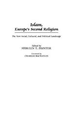 Islam, Europe's Second Religion: The New Social, Cultural, and Political Landscape