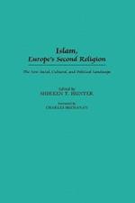 Islam, Europe's Second Religion: The New Social, Cultural, and Political Landscape