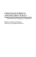 Ukrainian Foreign and Security Policy: Theoretical and Comparative Perspectives