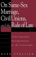 On Same-Sex Marriage, Civil Unions, and the Rule of Law: Constitutional Interpretation at the Crossroads