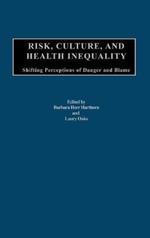 Risk, Culture, and Health Inequality: Shifting Perceptions of Danger and Blame