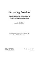 Harvesting Freedom: African American Agrarianism in Civil War Era South Carolina