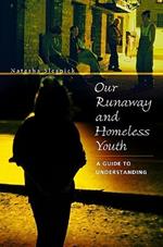 Our Runaway and Homeless Youth: A Guide to Understanding