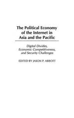 The Political Economy of the Internet in Asia and the Pacific: Digital Divides, Economic Competitiveness, and Security Challenges