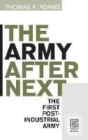 The Army after Next: The First Postindustrial Army