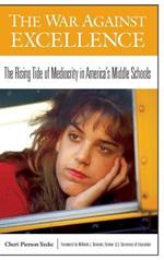 The War Against Excellence: The Rising Tide of Mediocrity in America's Middle Schools