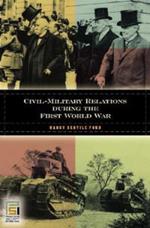 The Great War and America: Civil-Military Relations during World War I