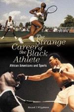 The Strange Career of the Black Athlete: African Americans and Sports