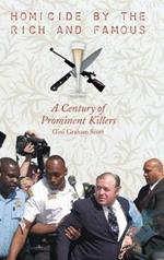 Homicide by the Rich and Famous: A Century of Prominent Killers