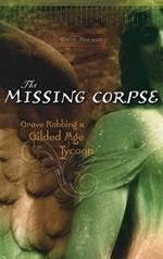 The Missing Corpse: Grave Robbing a Gilded Age Tycoon