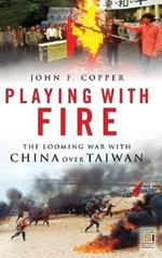 Playing with Fire: The Looming War with China over Taiwan