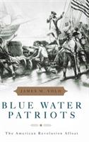 Blue Water Patriots: The American Revolution Afloat