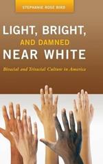 Light, Bright, and Damned Near White: Biracial and Triracial Culture in America