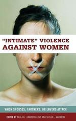 Intimate Violence against Women: When Spouses, Partners, or Lovers Attack