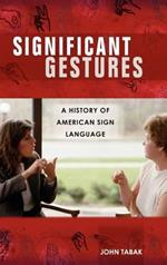 Significant Gestures: A History of American Sign Language