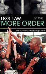 Less Law, More Order: The Truth about Reducing Crime