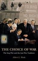 The Choice of War: The Iraq War and the Just War Tradition