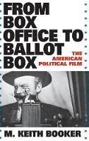 From Box Office to Ballot Box: The American Political Film