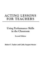 Acting Lessons for Teachers: Using Performance Skills in the Classroom