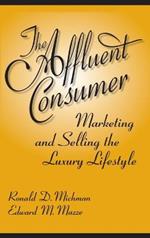 The Affluent Consumer: Marketing and Selling the Luxury Lifestyle