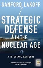 Strategic Defense in the Nuclear Age: A Reference Handbook