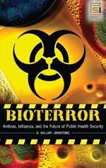 Bioterror: Anthrax, Influenza, and the Future of Public Health Security