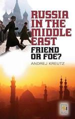 Russia in the Middle East: Friend or Foe?