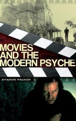 Movies and the Modern Psyche - Sharon Packer MD - cover