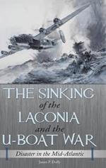 The Sinking of the Laconia and the U-Boat War: Disaster in the Mid-Atlantic