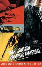 May Contain Graphic Material: Comic Books, Graphic Novels, and Film