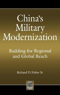 China's Military Modernization: Building for Regional and Global Reach - Richard D. Fisher, Jr. - cover