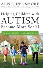 Helping Children with Autism Become More Social: 76 Ways to Use Narrative Play