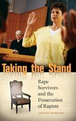 Taking the Stand: Rape Survivors and the Prosecution of Rapists