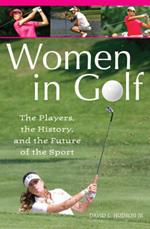 Women in Golf: The Players, the History, and the Future of the Sport