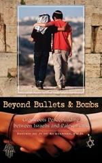 Beyond Bullets and Bombs: Grassroots Peacebuilding between Israelis and Palestinians