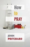How to Pray: A Practical Handbook