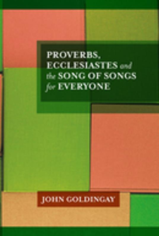 Proverbs, Ecclesiastes and the Song of Songs For Everyone