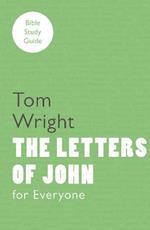 For Everyone Bible Study Guide: Letters Of John