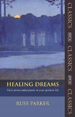 Healing Dreams: Their Power And Purpose In Your Spiritual Life