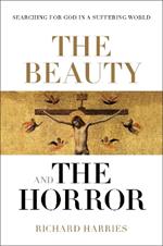 The Beauty and the Horror: Searching For God In A Suffering World