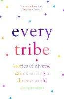 Every Tribe: Stories of Diverse Saints Serving a Diverse World