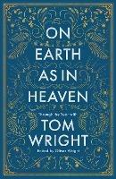 On Earth as in Heaven: Through the Year With Tom Wright